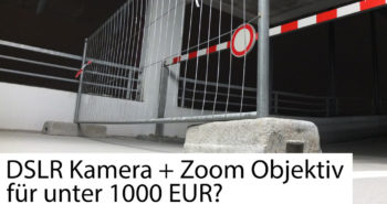DSLR-Kamera + Zoom-Objektiv für unter 1.000 Euro